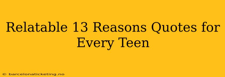 Relatable 13 Reasons Quotes for Every Teen