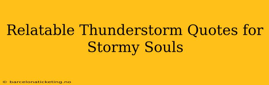 Relatable Thunderstorm Quotes for Stormy Souls