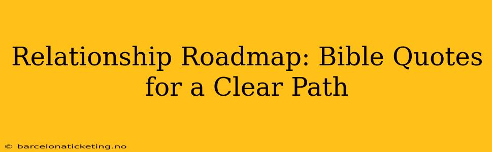 Relationship Roadmap: Bible Quotes for a Clear Path