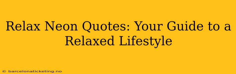 Relax Neon Quotes: Your Guide to a Relaxed Lifestyle