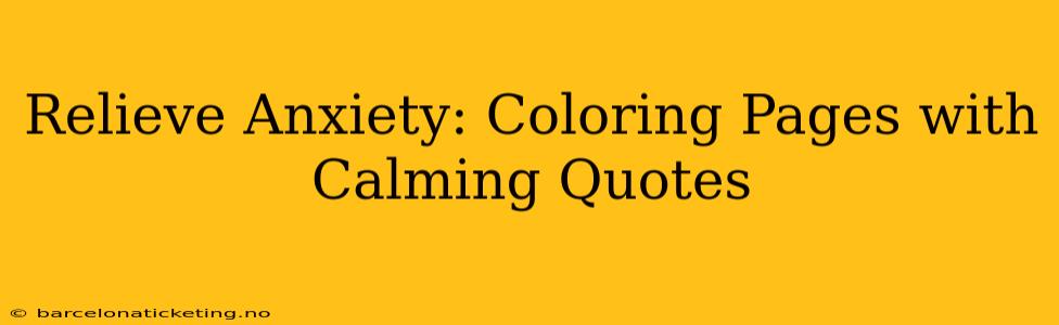 Relieve Anxiety: Coloring Pages with Calming Quotes