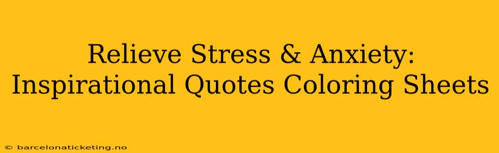 Relieve Stress & Anxiety: Inspirational Quotes Coloring Sheets