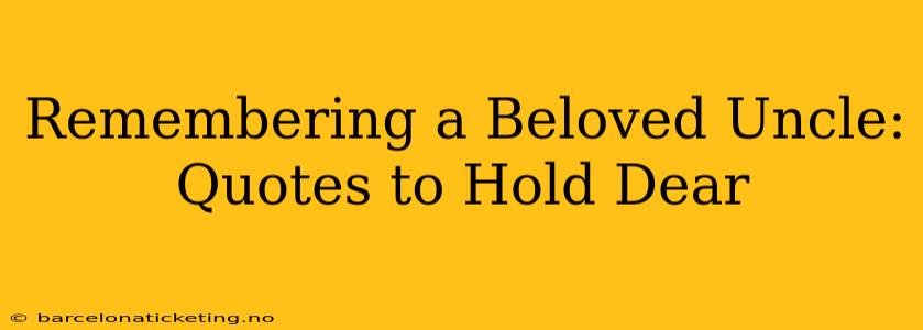 Remembering a Beloved Uncle: Quotes to Hold Dear