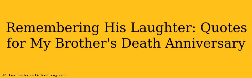 Remembering His Laughter: Quotes for My Brother's Death Anniversary