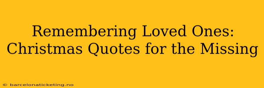 Remembering Loved Ones: Christmas Quotes for the Missing