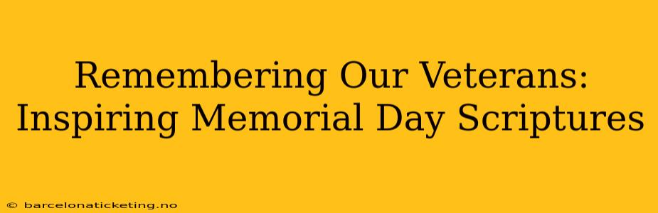 Remembering Our Veterans: Inspiring Memorial Day Scriptures