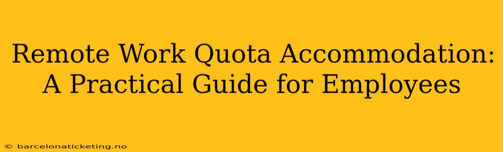 Remote Work Quota Accommodation: A Practical Guide for Employees