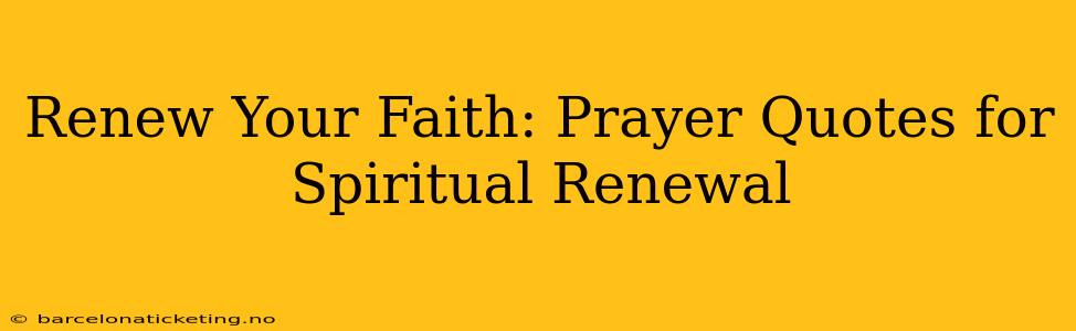 Renew Your Faith: Prayer Quotes for Spiritual Renewal