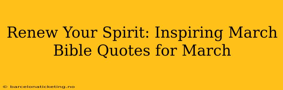 Renew Your Spirit: Inspiring March Bible Quotes for March