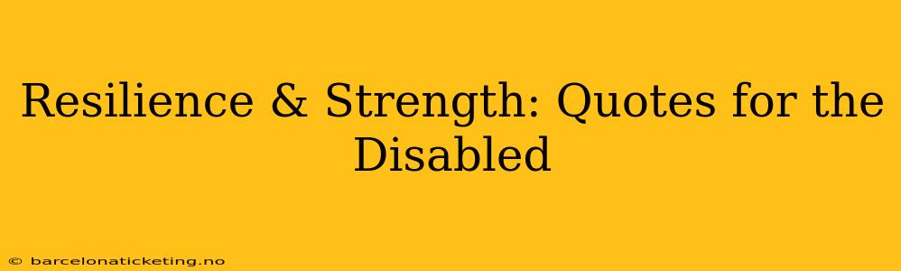 Resilience & Strength: Quotes for the Disabled