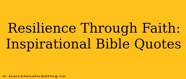 Resilience Through Faith: Inspirational Bible Quotes