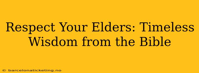 Respect Your Elders: Timeless Wisdom from the Bible