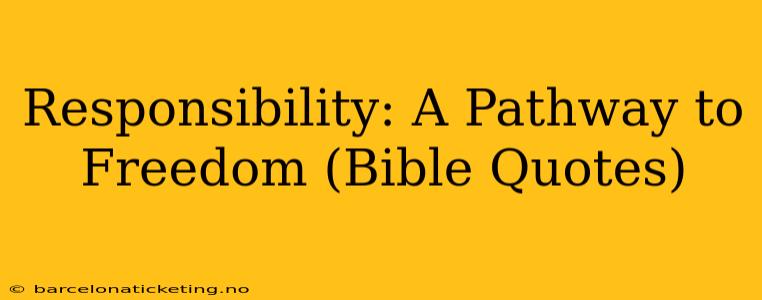 Responsibility: A Pathway to Freedom (Bible Quotes)