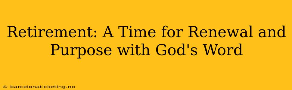 Retirement: A Time for Renewal and Purpose with God's Word