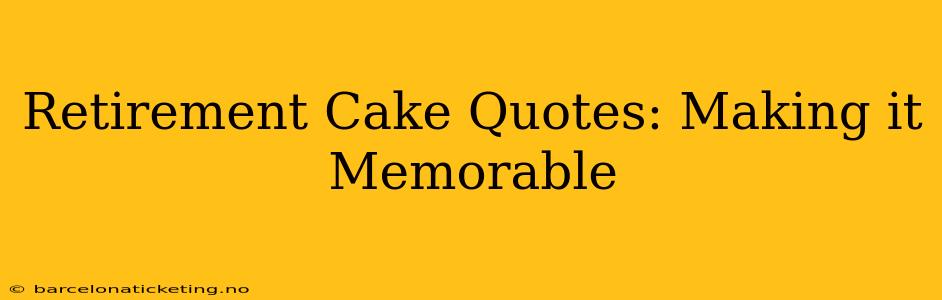 Retirement Cake Quotes: Making it Memorable