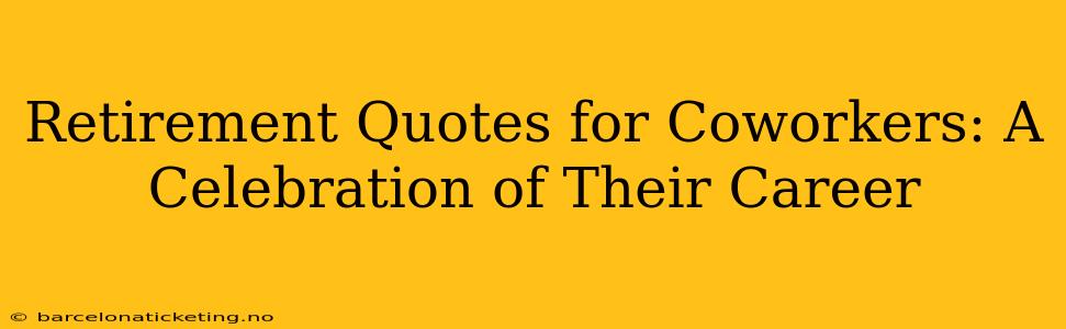 Retirement Quotes for Coworkers: A Celebration of Their Career