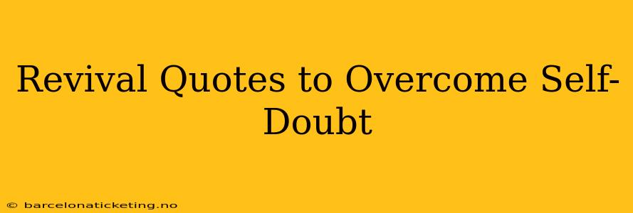 Revival Quotes to Overcome Self-Doubt