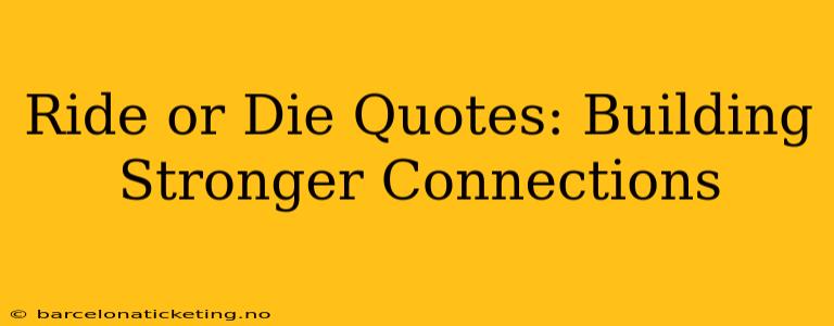 Ride or Die Quotes: Building Stronger Connections