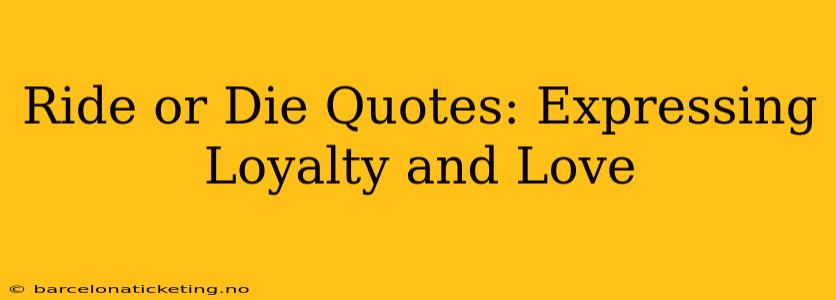 Ride or Die Quotes: Expressing Loyalty and Love