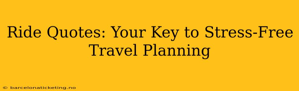 Ride Quotes: Your Key to Stress-Free Travel Planning