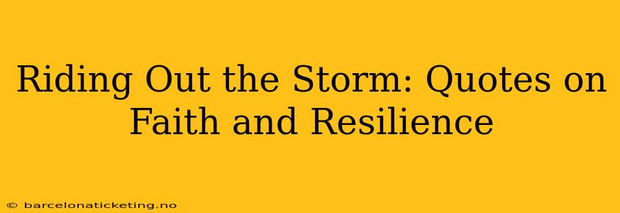 Riding Out the Storm: Quotes on Faith and Resilience