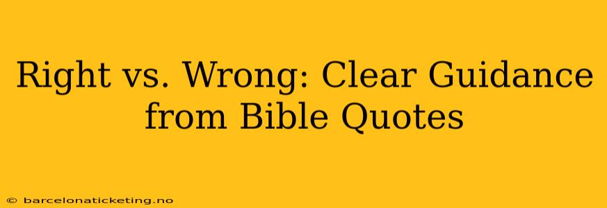 Right vs. Wrong: Clear Guidance from Bible Quotes