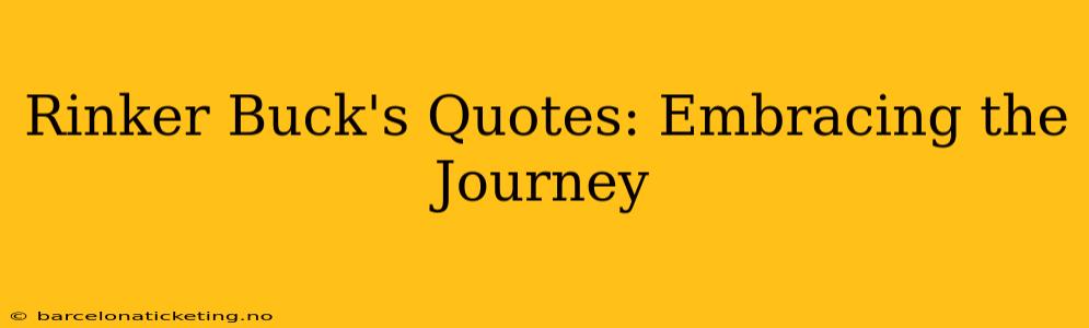 Rinker Buck's Quotes: Embracing the Journey