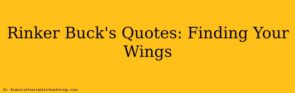 Rinker Buck's Quotes: Finding Your Wings