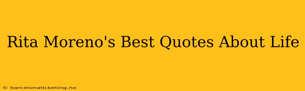 Rita Moreno's Best Quotes About Life