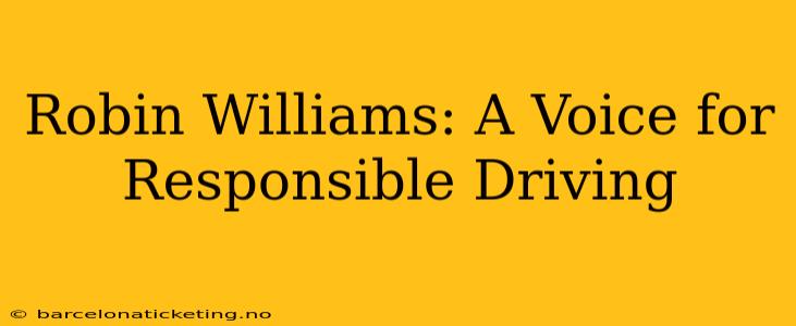 Robin Williams: A Voice for Responsible Driving