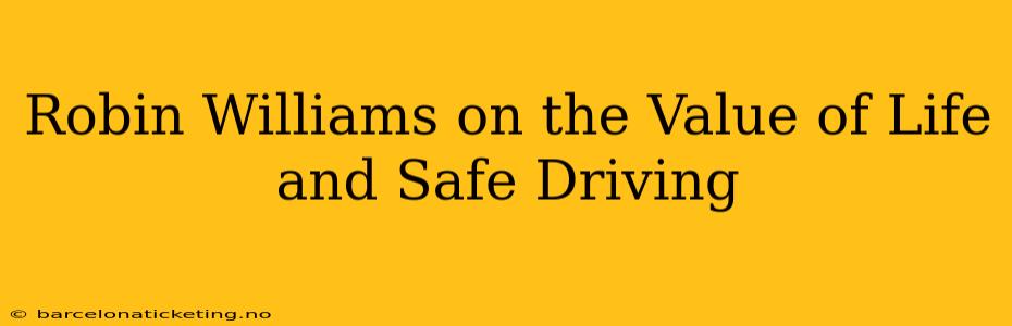 Robin Williams on the Value of Life and Safe Driving