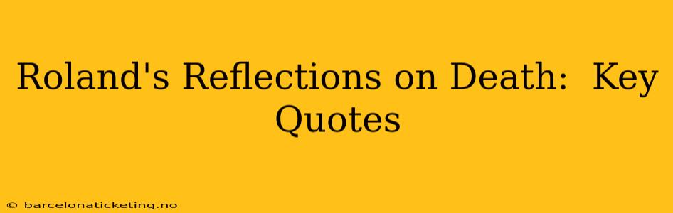 Roland's Reflections on Death:  Key Quotes