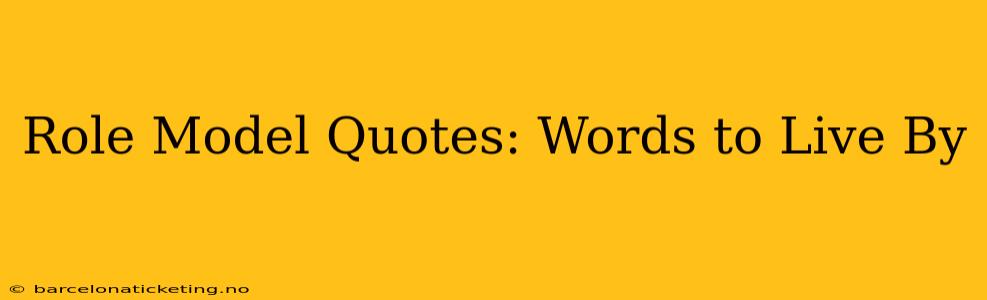 Role Model Quotes: Words to Live By