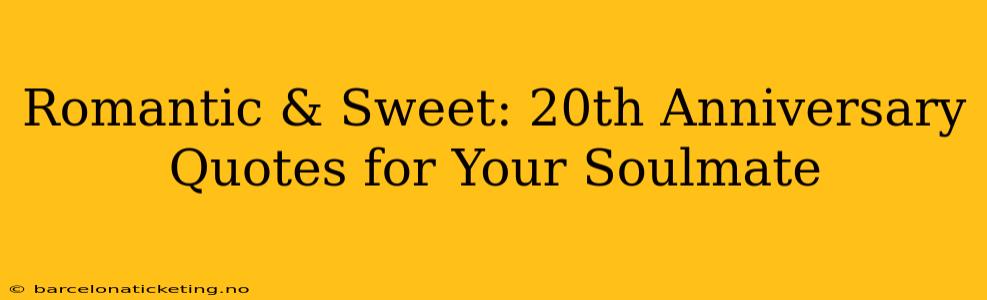 Romantic & Sweet: 20th Anniversary Quotes for Your Soulmate