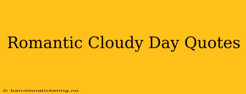 Romantic Cloudy Day Quotes