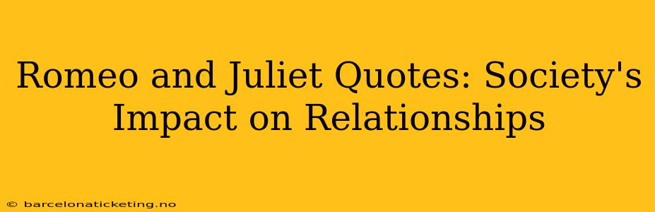 Romeo and Juliet Quotes: Society's Impact on Relationships