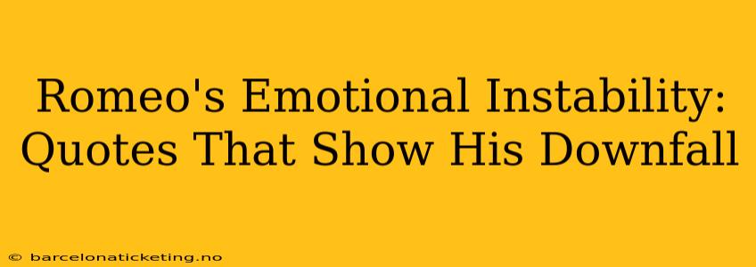 Romeo's Emotional Instability: Quotes That Show His Downfall
