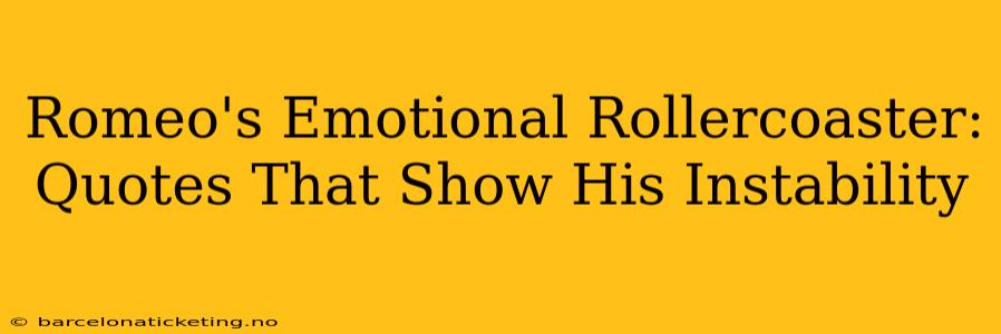 Romeo's Emotional Rollercoaster: Quotes That Show His Instability