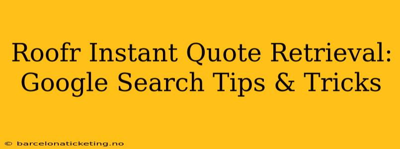 Roofr Instant Quote Retrieval: Google Search Tips & Tricks