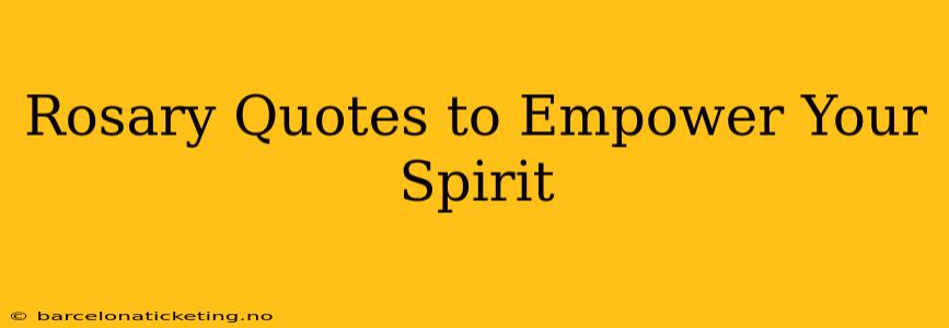 Rosary Quotes to Empower Your Spirit