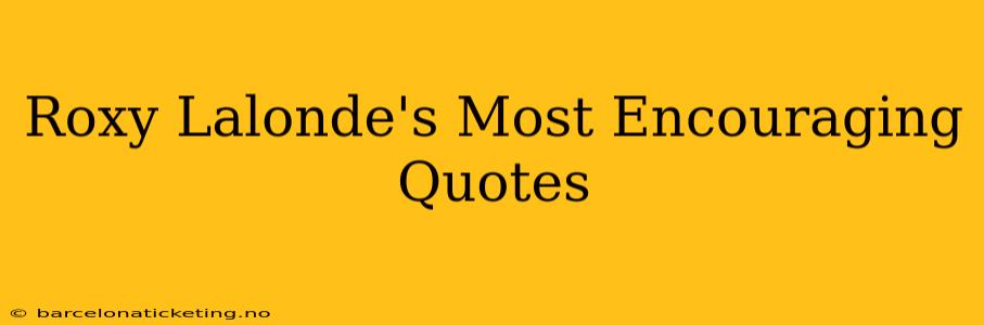 Roxy Lalonde's Most Encouraging Quotes