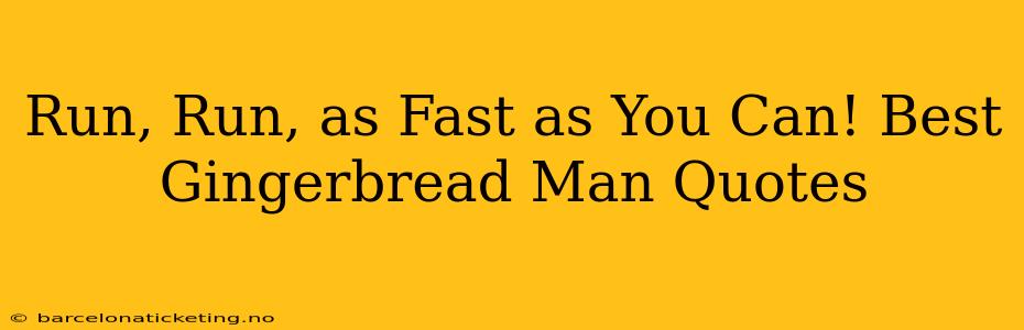 Run, Run, as Fast as You Can! Best Gingerbread Man Quotes