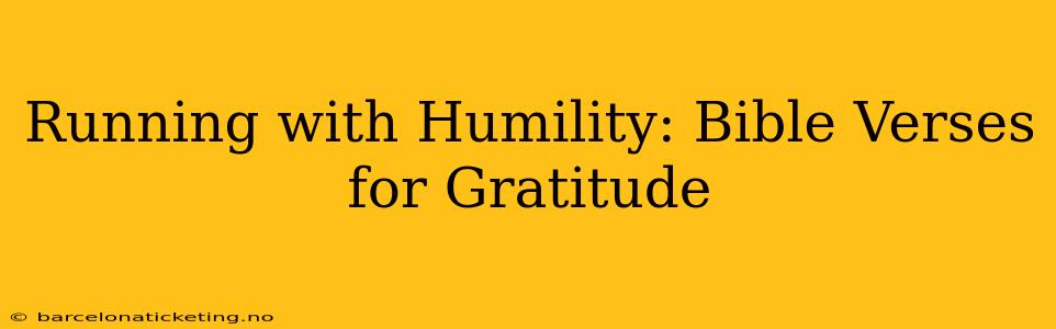 Running with Humility: Bible Verses for Gratitude