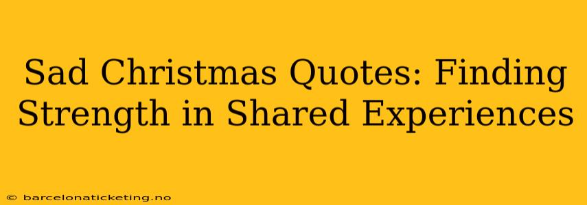 Sad Christmas Quotes: Finding Strength in Shared Experiences