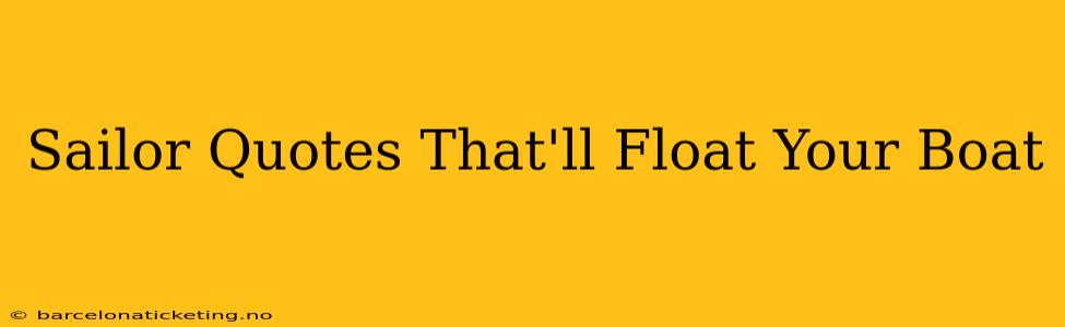 Sailor Quotes That'll Float Your Boat