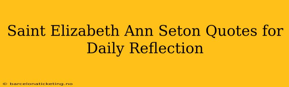 Saint Elizabeth Ann Seton Quotes for Daily Reflection