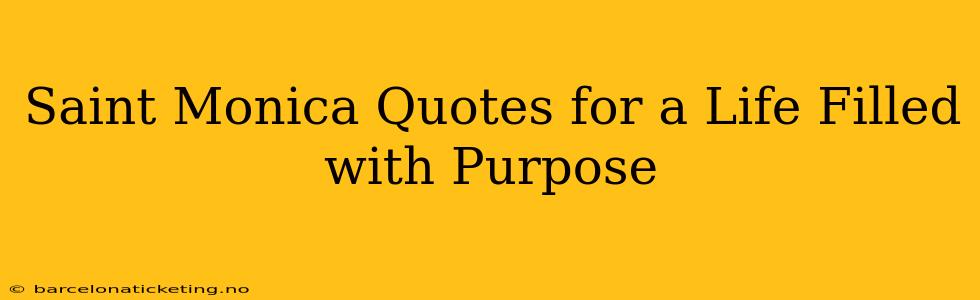Saint Monica Quotes for a Life Filled with Purpose