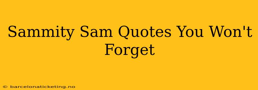 Sammity Sam Quotes You Won't Forget