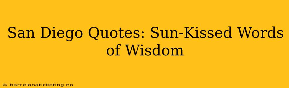 San Diego Quotes: Sun-Kissed Words of Wisdom