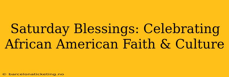 Saturday Blessings: Celebrating African American Faith & Culture